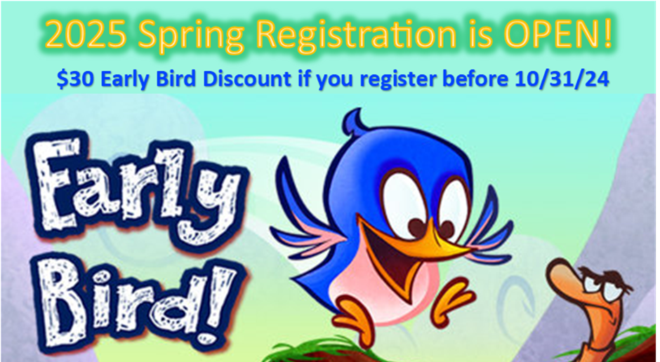 2025 SPRING REGISTATION OPEN! Early Bird Discount Available.